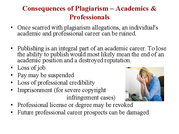 Consequences of Plagiarism – Academics & Professionals • Once scarred with plagiarism allegations, an Consequences of Plagiarism – Academics & Professionals • Once scarred with plagiarism allegations, an