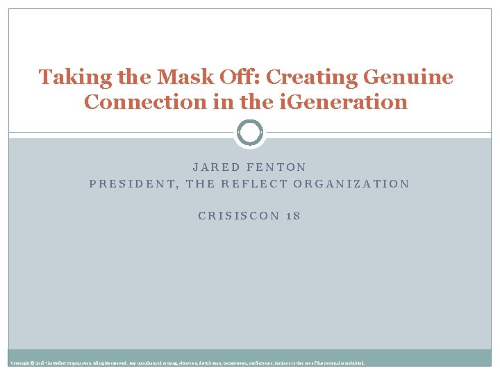 Taking the Mask Off: Creating Genuine Connection in the i. Generation JARED FENTON PRESIDENT,
