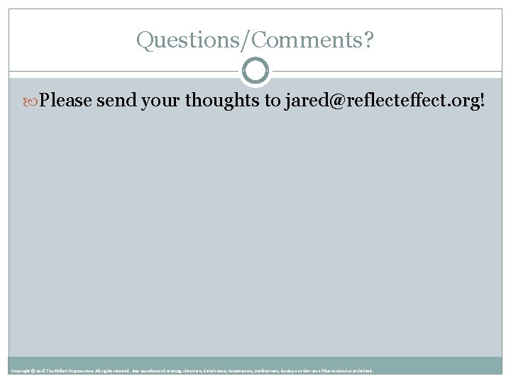 Questions/Comments? Please send your thoughts to jared@reflecteffect. org! Copyright © 2018 The Reflect Organization.