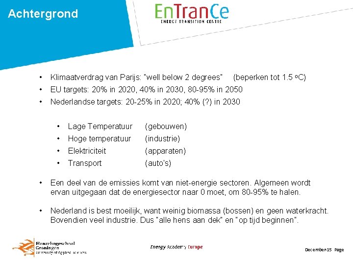 Achtergrond • Klimaatverdrag van Parijs: “well below 2 degrees” • EU targets: 20% in