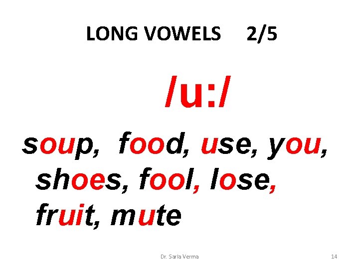 LONG VOWELS 2/5 /u: / soup, food, use, you, shoes, fool, lose, fruit, mute LONG VOWELS 2/5 /u: / soup, food, use, you, shoes, fool, lose, fruit, mute