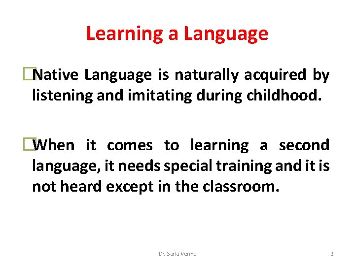 Learning a Language �Native Language is naturally acquired by listening and imitating during childhood. Learning a Language �Native Language is naturally acquired by listening and imitating during childhood.