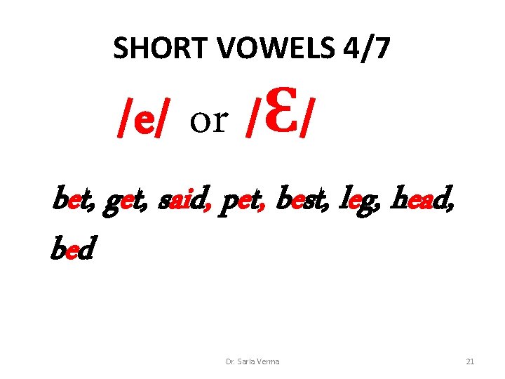 SHORT VOWELS 4/7 /e/ or /Ɛ/ bet, get, said, pet, best, leg, head, bed SHORT VOWELS 4/7 /e/ or /Ɛ/ bet, get, said, pet, best, leg, head, bed