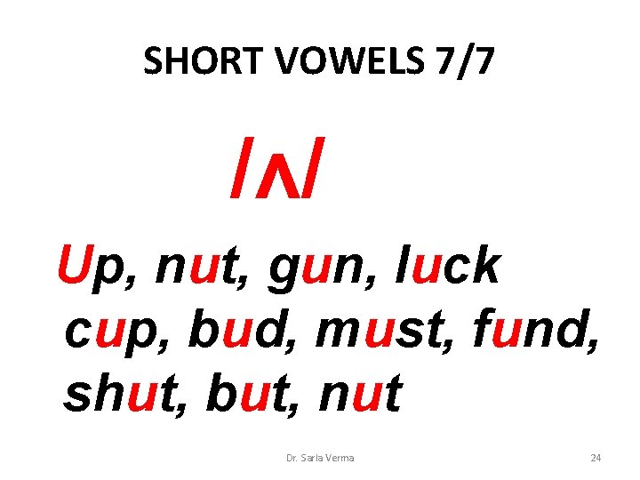 SHORT VOWELS 7/7 /ʌ/ Up, nut, gun, luck cup, bud, must, fund, shut, but, SHORT VOWELS 7/7 /ʌ/ Up, nut, gun, luck cup, bud, must, fund, shut, but,