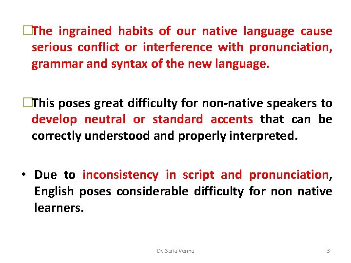 �The ingrained habits of our native language cause serious conflict or interference with pronunciation, �The ingrained habits of our native language cause serious conflict or interference with pronunciation,
