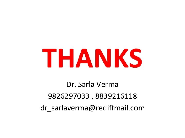 THANKS Dr. Sarla Verma 9826297033 , 8839216118 dr_sarlaverma@rediffmail. com THANKS Dr. Sarla Verma 9826297033 , 8839216118 dr_sarlaverma@rediffmail. com