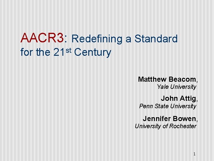 AACR 3: Redefining a Standard for the 21 st Century Matthew Beacom, Yale University