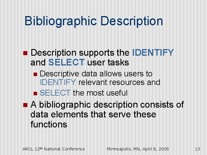 Bibliographic Description n Description supports the IDENTIFY and SELECT user tasks Descriptive data allows