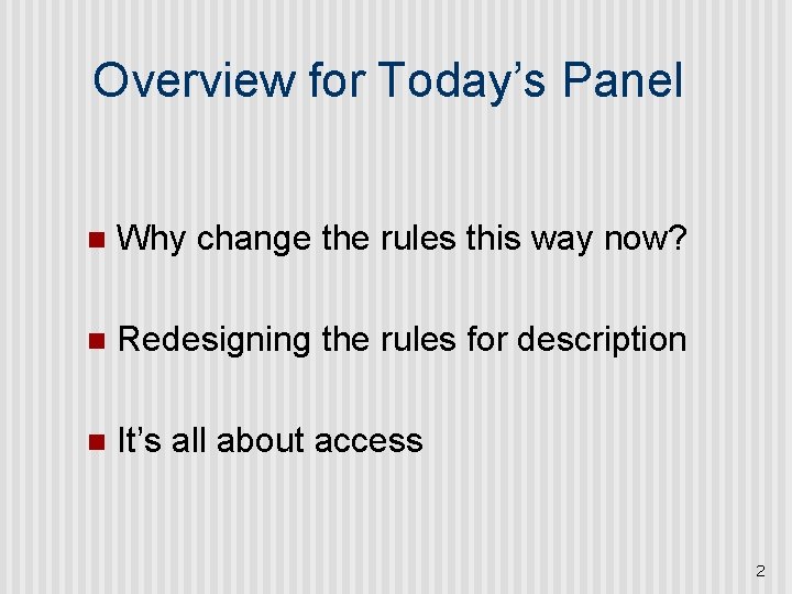 Overview for Today’s Panel n Why change the rules this way now? n Redesigning