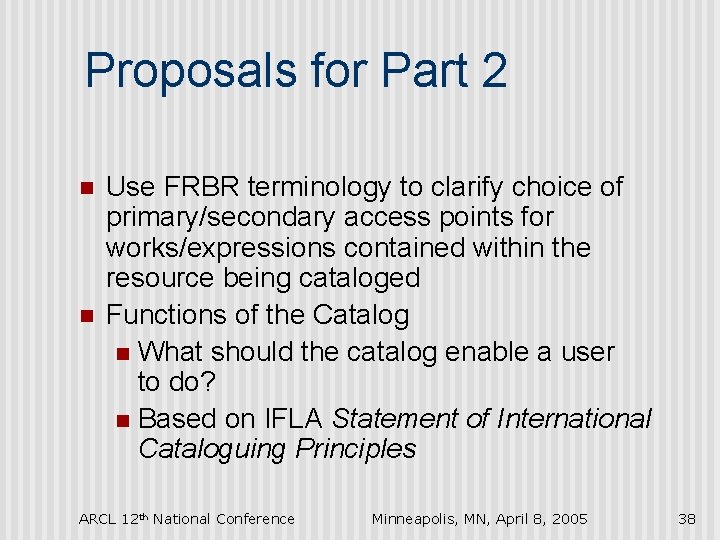 Proposals for Part 2 n n Use FRBR terminology to clarify choice of primary/secondary