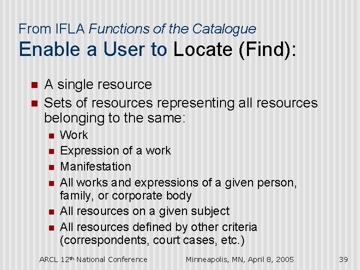 From IFLA Functions of the Catalogue Enable a User to Locate (Find): n n