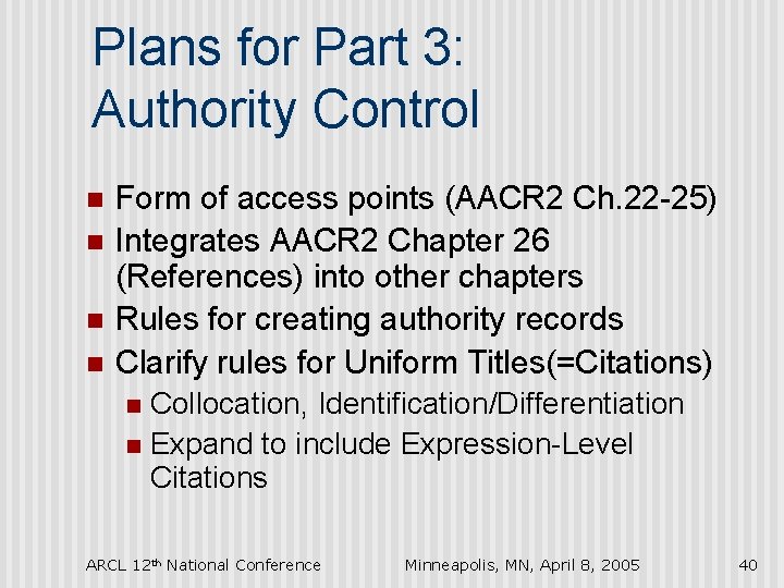 Plans for Part 3: Authority Control n n Form of access points (AACR 2