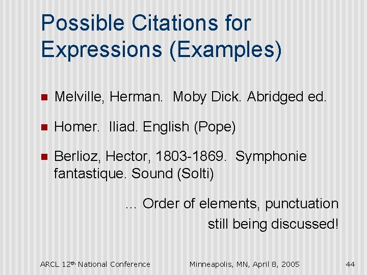 Possible Citations for Expressions (Examples) n Melville, Herman. Moby Dick. Abridged ed. n Homer.