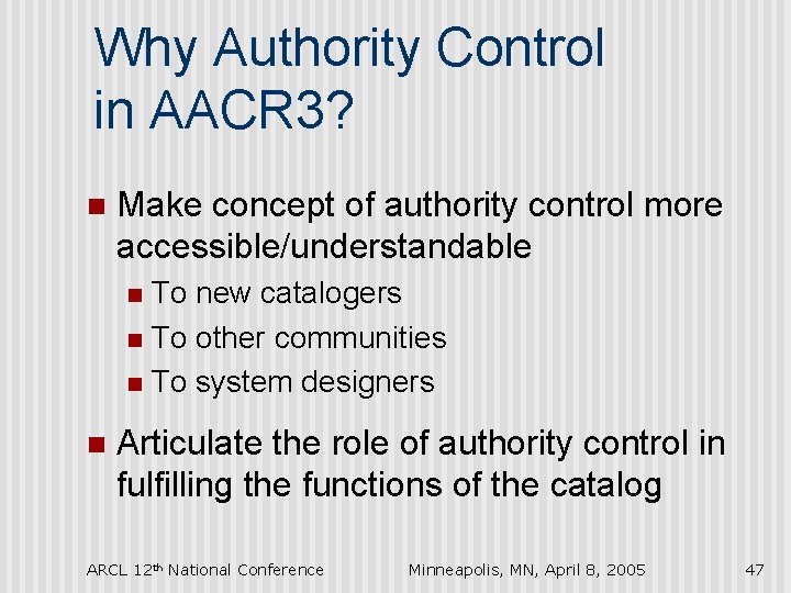 Why Authority Control in AACR 3? n Make concept of authority control more accessible/understandable