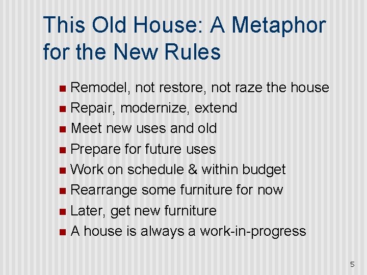 This Old House: A Metaphor for the New Rules Remodel, not restore, not raze