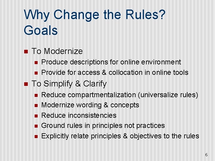 Why Change the Rules? Goals n To Modernize n n n Produce descriptions for