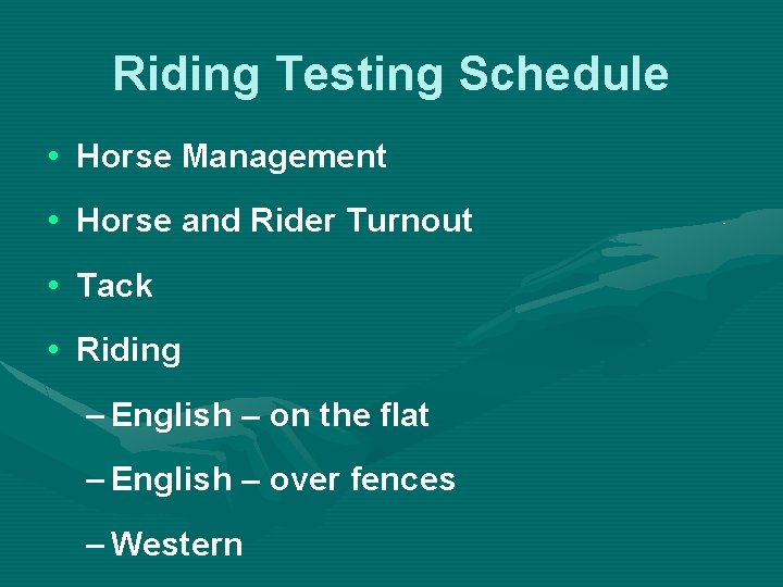 Riding Testing Schedule • Horse Management • Horse and Rider Turnout • Tack •