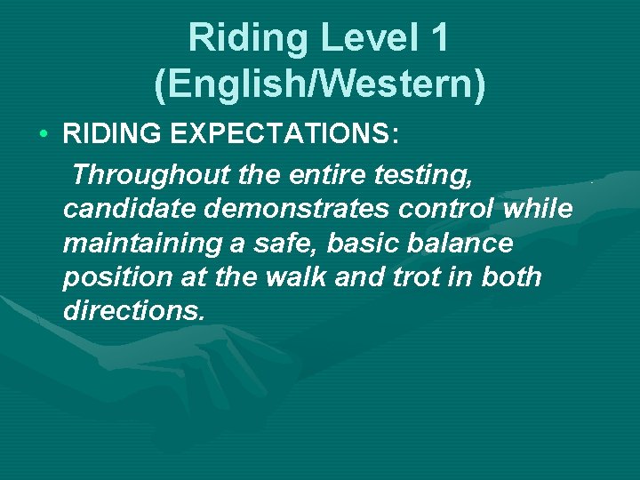 Riding Level 1 (English/Western) • RIDING EXPECTATIONS: Throughout the entire testing, candidate demonstrates control