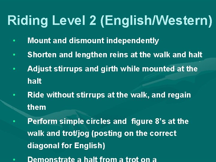 Riding Level 2 (English/Western) • Mount and dismount independently • Shorten and lengthen reins