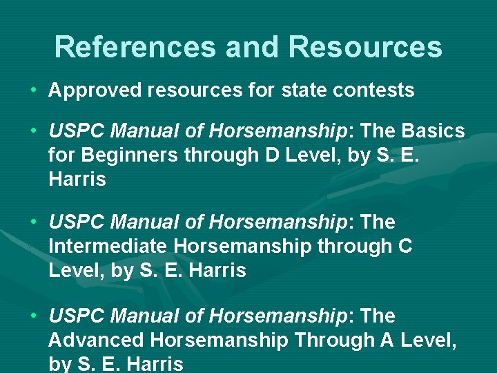 References and Resources • Approved resources for state contests • USPC Manual of Horsemanship: