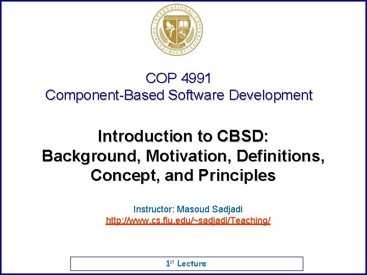 COP 4991 Component-Based Software Development Introduction to CBSD: Background, Motivation, Definitions, Concept, and Principles
