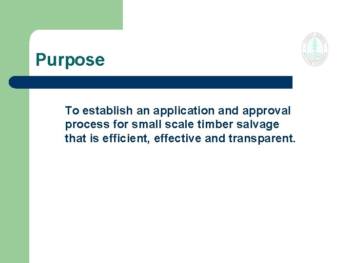 Purpose To establish an application and approval process for small scale timber salvage that