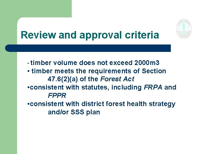 Review and approval criteria • timber volume does not exceed 2000 m 3 •