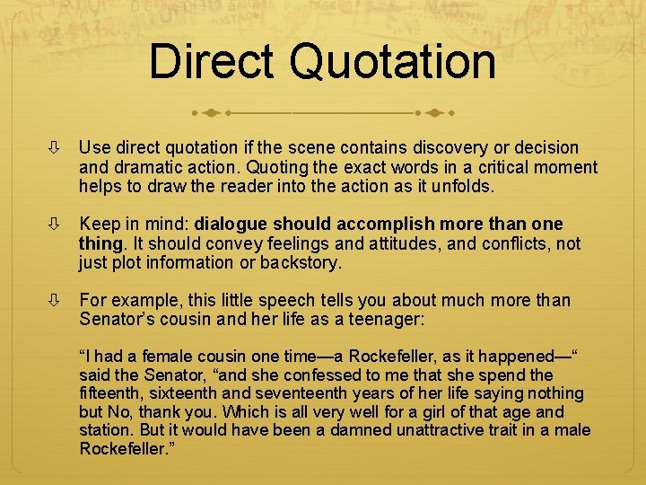 Direct Quotation Use direct quotation if the scene contains discovery or decision and dramatic