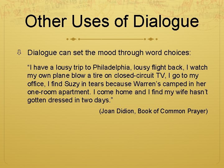 Other Uses of Dialogue can set the mood through word choices: “I have a
