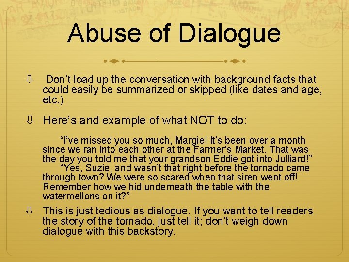Abuse of Dialogue Don’t load up the conversation with background facts that could easily