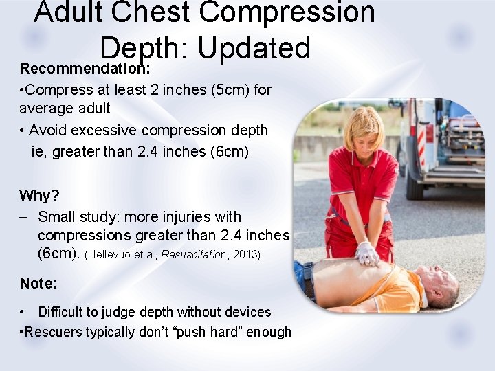 Adult Chest Compression Depth: Updated Recommendation: • Compress at least 2 inches (5 cm)