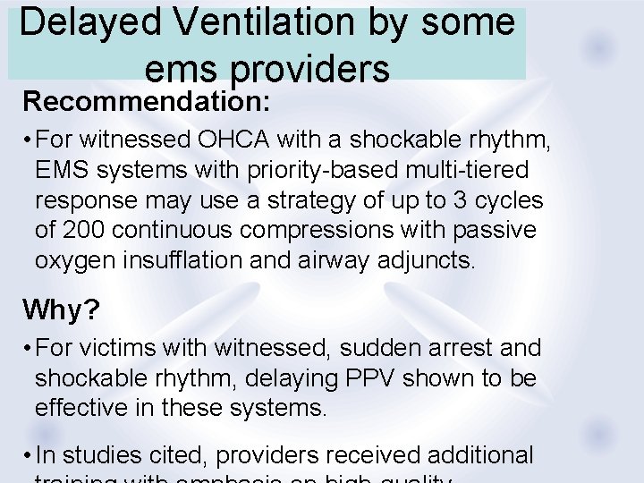 Delayed Ventilation by some ems providers Recommendation: • For witnessed OHCA with a shockable