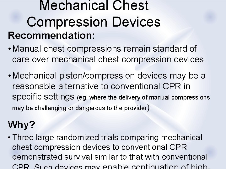 Mechanical Chest Compression Devices Recommendation: • Manual chest compressions remain standard of care over