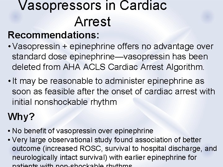 Vasopressors in Cardiac Arrest Recommendations: • Vasopressin + epinephrine offers no advantage over standard