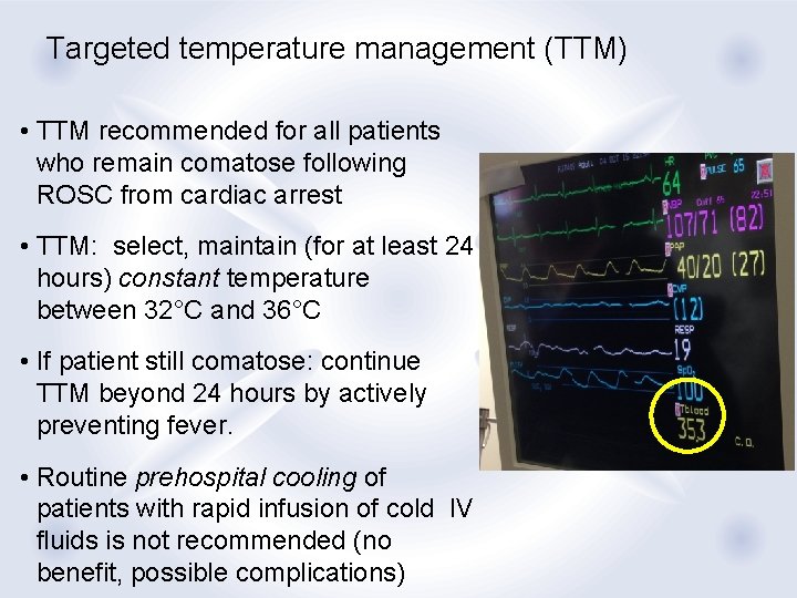 Targeted temperature management (TTM) • TTM recommended for all patients who remain comatose following