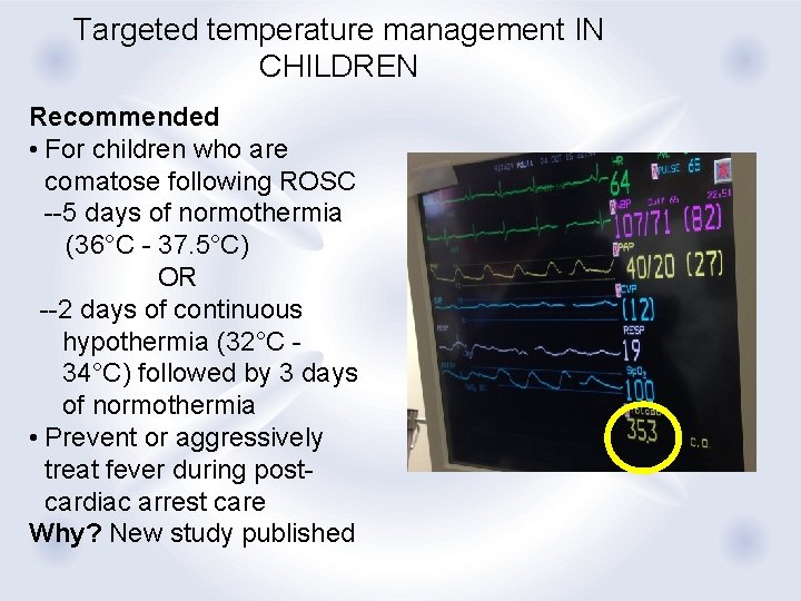 Targeted temperature management IN CHILDREN Recommended • For children who are comatose following ROSC