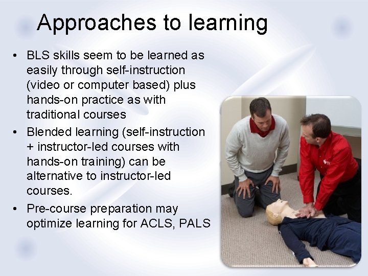Approaches to learning • BLS skills seem to be learned as easily through self-instruction