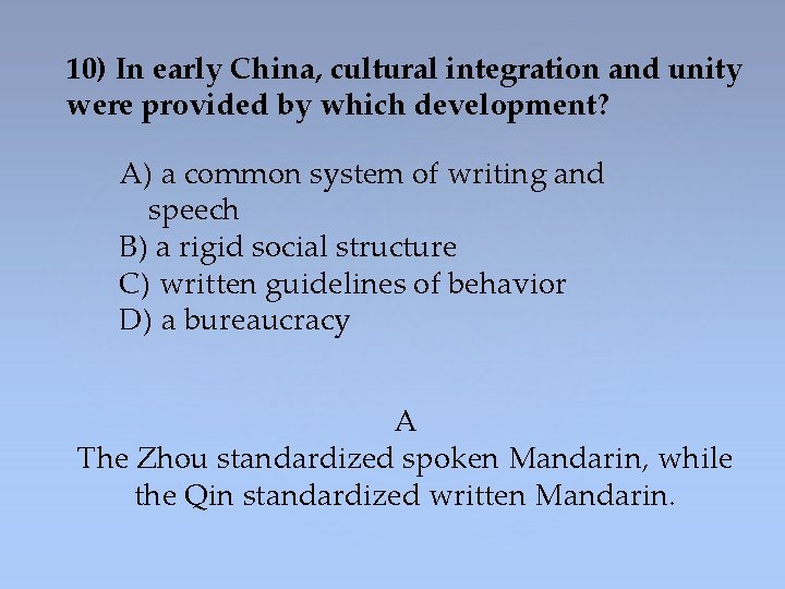 10) In early China, cultural integration and unity were provided by which development? A)