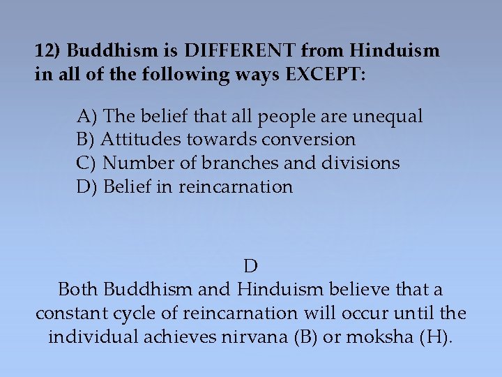 12) Buddhism is DIFFERENT from Hinduism in all of the following ways EXCEPT: A)