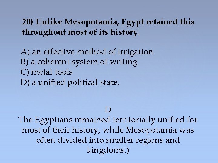 20) Unlike Mesopotamia, Egypt retained this throughout most of its history. A) an effective