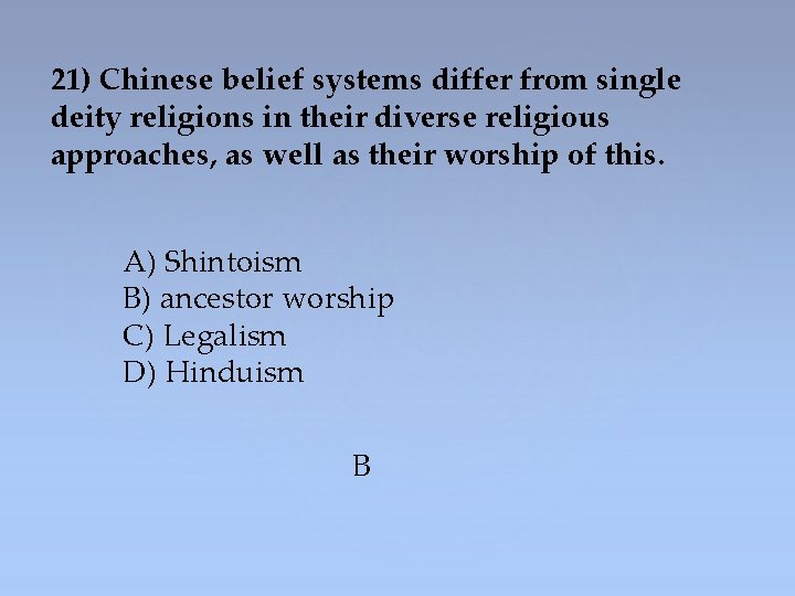 21) Chinese belief systems differ from single deity religions in their diverse religious approaches,