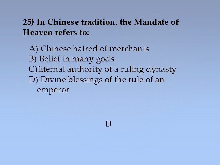 25) In Chinese tradition, the Mandate of Heaven refers to: A) Chinese hatred of