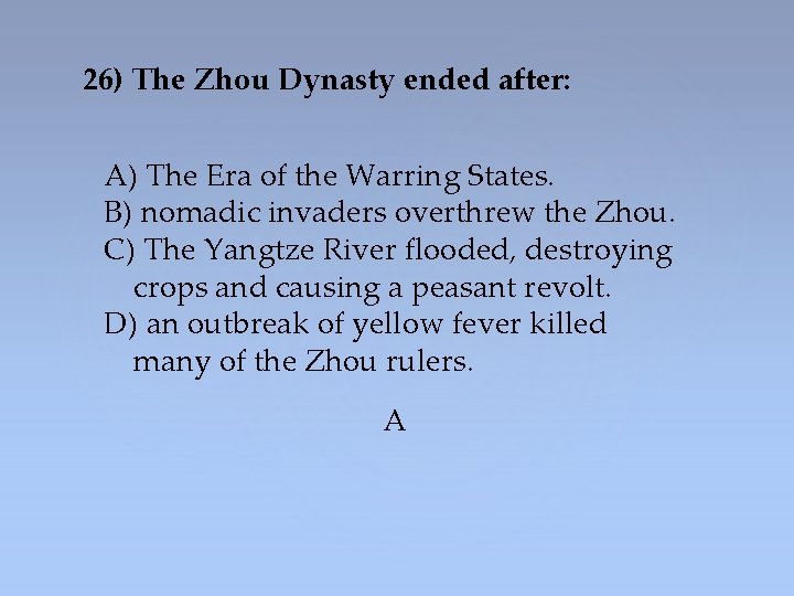 26) The Zhou Dynasty ended after: A) The Era of the Warring States. B)