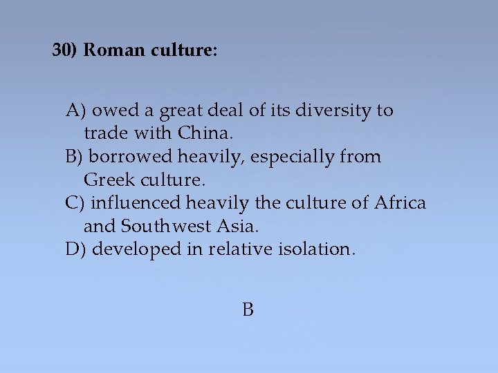 30) Roman culture: A) owed a great deal of its diversity to trade with