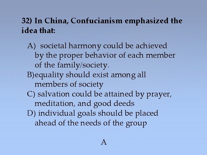 32) In China, Confucianism emphasized the idea that: A) societal harmony could be achieved