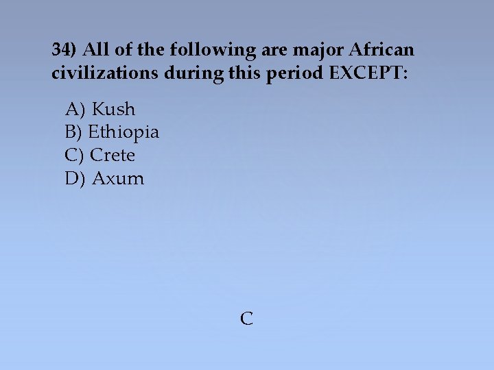 34) All of the following are major African civilizations during this period EXCEPT: A)