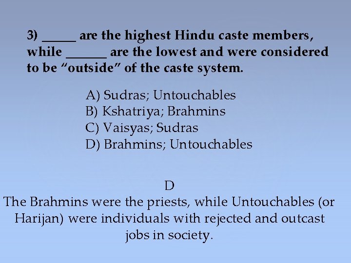 3) _____ are the highest Hindu caste members, while ______ are the lowest and