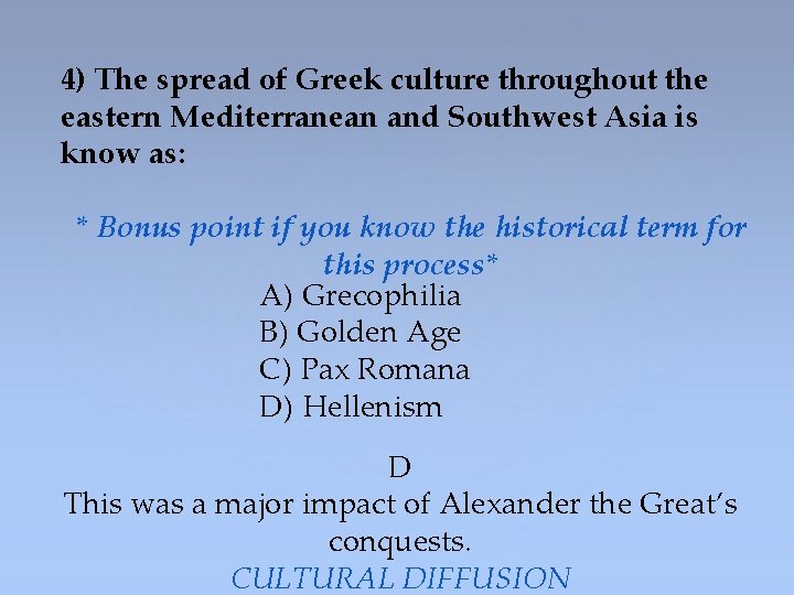 4) The spread of Greek culture throughout the eastern Mediterranean and Southwest Asia is