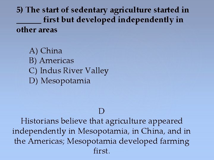 5) The start of sedentary agriculture started in ______ first but developed independently in