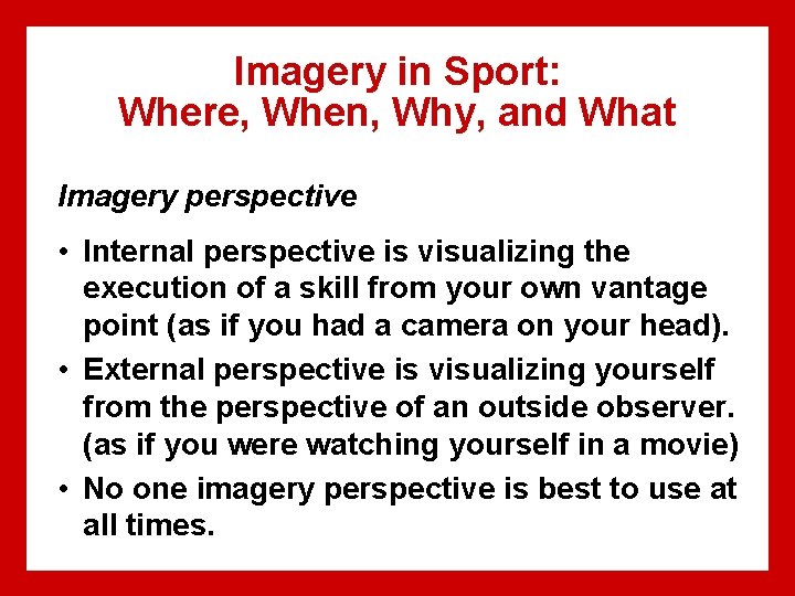 Imagery in Sport: Where, When, Why, and What Imagery perspective • Internal perspective is